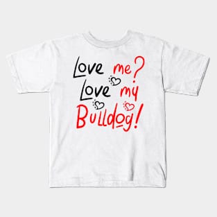 Love me Love my Bulldog! Especially for Bulldog owners! Kids T-Shirt